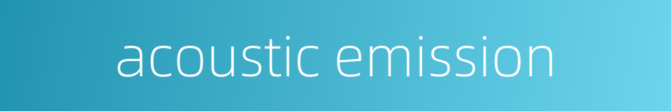 acoustic emission的同义词
