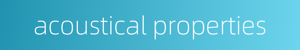 acoustical properties的同义词