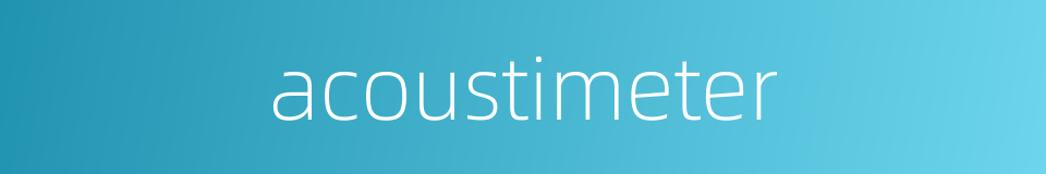 acoustimeter的同义词
