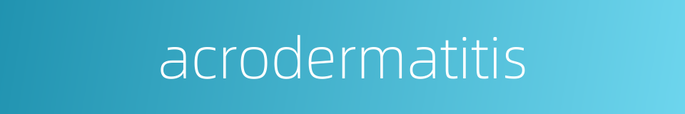 acrodermatitis的同义词