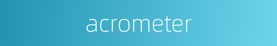 acrometer的同义词