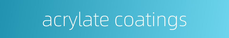 acrylate coatings的同义词