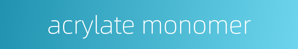 acrylate monomer的同义词