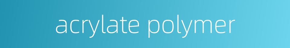 acrylate polymer的同义词