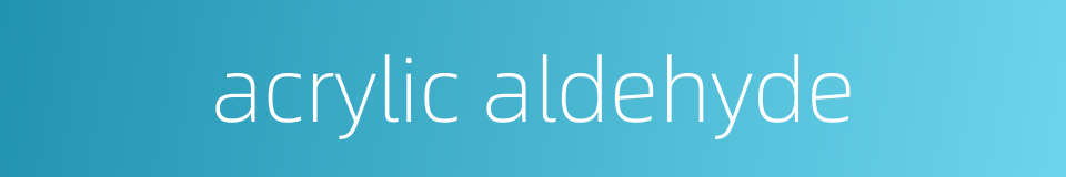acrylic aldehyde的同义词
