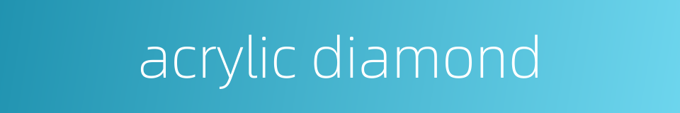 acrylic diamond的同义词