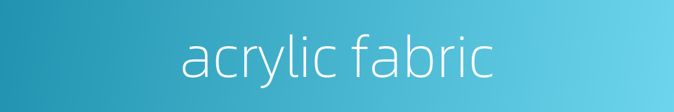 acrylic fabric的同义词
