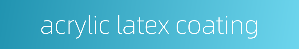 acrylic latex coating的同义词