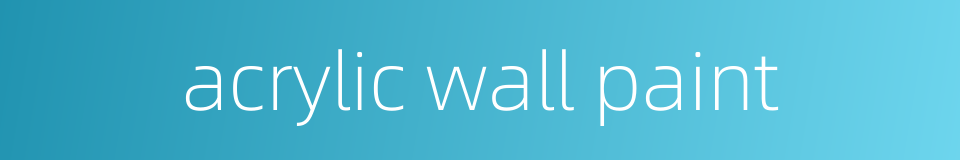 acrylic wall paint的同义词