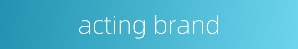 acting brand的同义词