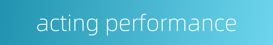 acting performance的同义词