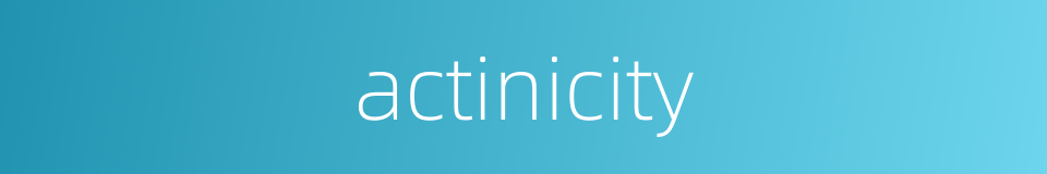 actinicity的同义词