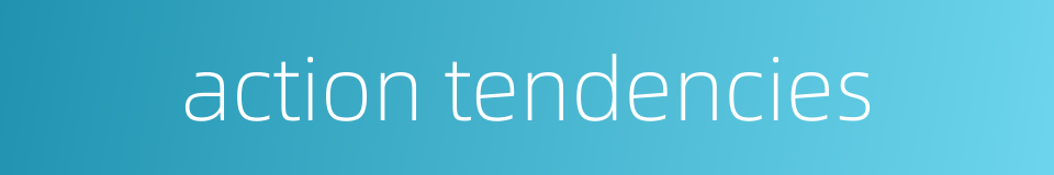 action tendencies的同义词