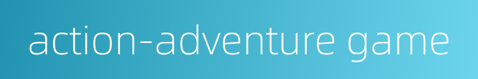 action-adventure game的同义词
