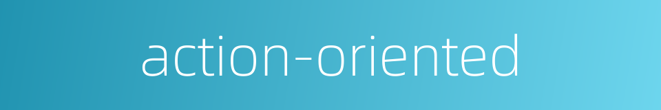 action-oriented的同义词