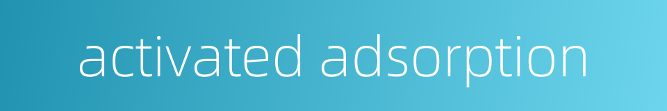 activated adsorption的同义词