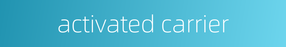 activated carrier的同义词