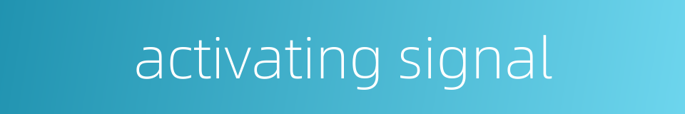 activating signal的同义词