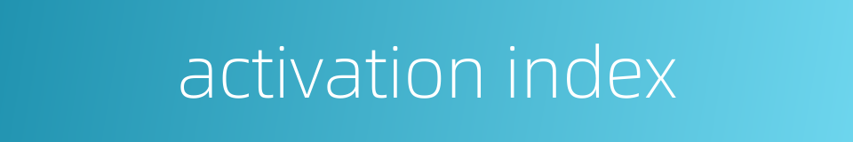 activation index的同义词