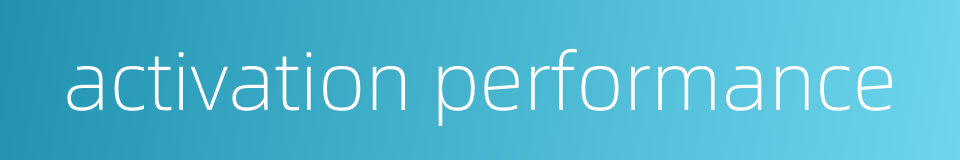 activation performance的同义词
