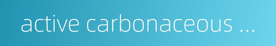 active carbonaceous material的同义词