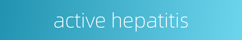 active hepatitis的同义词