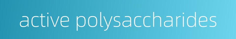 active polysaccharides的同义词