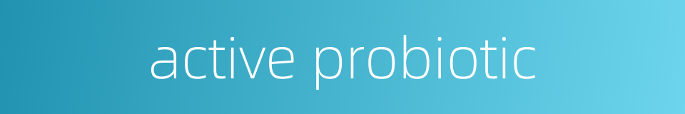 active probiotic的同义词