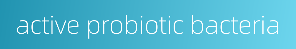active probiotic bacteria的同义词