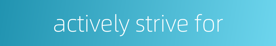 actively strive for的同义词
