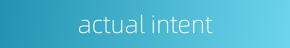 actual intent的同义词