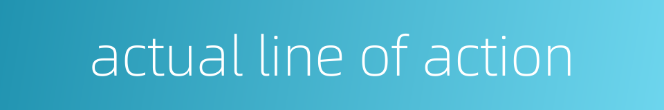 actual line of action的同义词