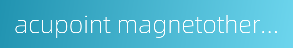 acupoint magnetotherapy的同义词