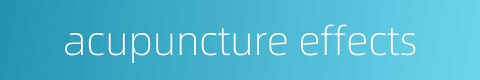 acupuncture effects的同义词