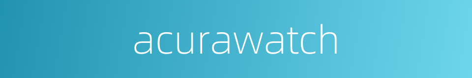 acurawatch的同义词