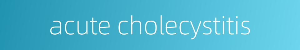 acute cholecystitis的同义词