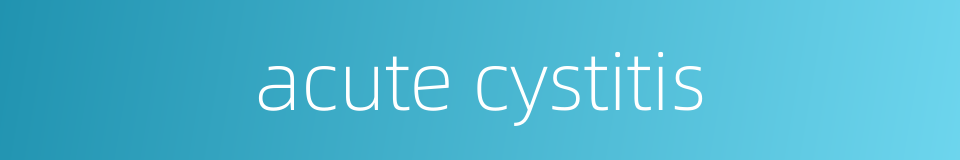 acute cystitis的同义词
