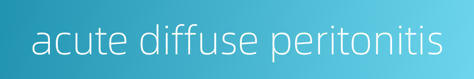 acute diffuse peritonitis的同义词