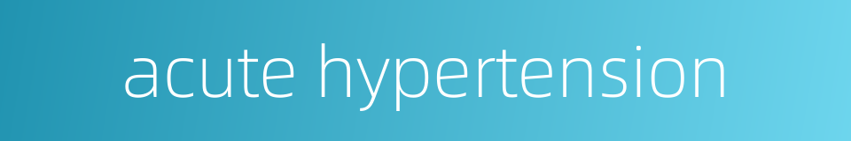 acute hypertension的同义词