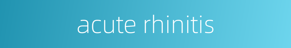 acute rhinitis的同义词