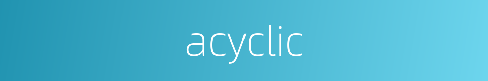 acyclic的同义词