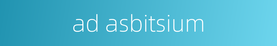 ad asbitsium的同义词