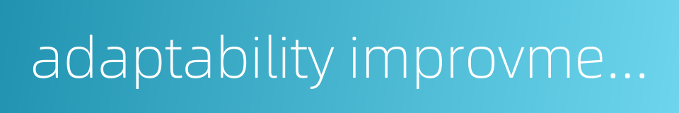 adaptability improvment的同义词