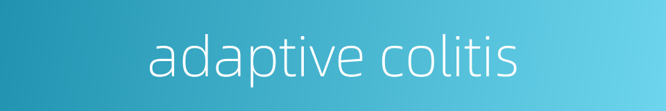 adaptive colitis的同义词