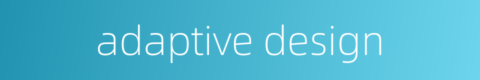 adaptive design的同义词