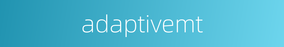 adaptivemt的同义词