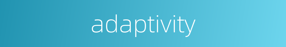 adaptivity的同义词