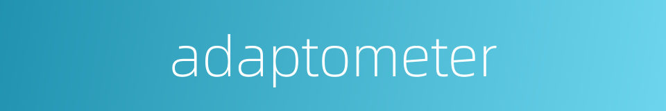 adaptometer的同义词