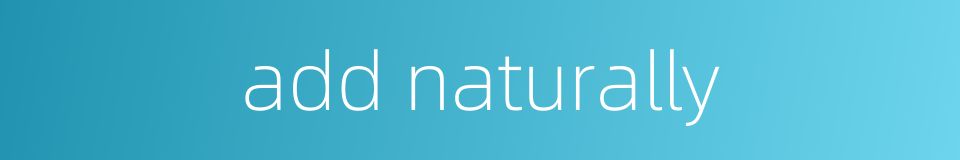 add naturally的同义词