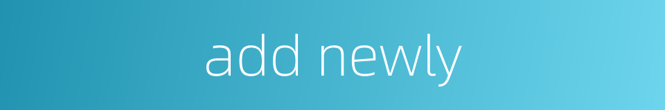 add newly的同义词